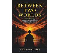 Between Two Worlds: Stories on Identity, Choice, and human Experience