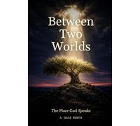 Between Two Worlds: The Place God Speaks