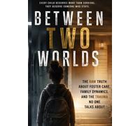 Between Two Worlds:: Trauma, Foster Care, and the Children Left in Between