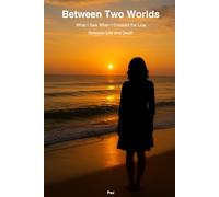 Between Two Worlds: What I Saw When I Crossed the Line Between Life and Death