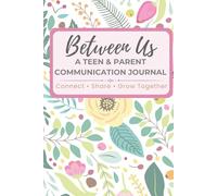 Between Us: A Teen & Parent Communication Journal: 65+ Thoughtful Prompts to Build Trust, Strengthen Connection, and Encourage Honest Conversations