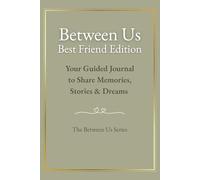 Between Us Best Friends Edition: Your Guided Journal to Share Memories, Stories & Dreams