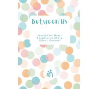 Between Us: Journal for Mom + Daughter to Share, Care + Connect