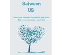 Between US - The Parent-Child Book: For honest feelings, trust, closeness, and strong connections