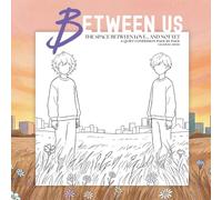 BETWEEN US: The Space Between Love… and Not Yet.