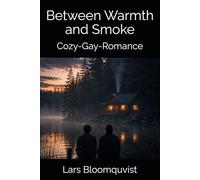 Between Warmth and Smoke: Cozy-Gay-Romance (By the Lake)