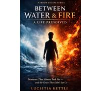 Between Water & Fire: A Life Preserved is a powerful true story of survival, grace, faith, and purpose (Narrow Escape Series)