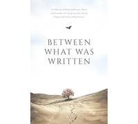 Between What Was Written: A Collection of Islamic Reflections, Poetry and Reminders For Navigating Life, Finding Purpose and Understanding Patience