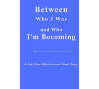 Between Who I Was and Who I’m Becoming: An Eight-Stage Reflective Journey for Women Navigating Life Transitions