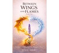 Between Wings and Flames: A Spicy Fantasy Romance of Magic, Desire, and Fate (The Between Saga Book 1)