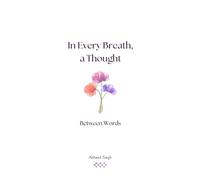 Between Words (In Every Breath, a Thought)