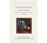 Between Work and Evening: How the Day is Inhabited Once Work is Finished (A Day in the Cottage: A Practical Sequence for Living the Day Simply, From Morning to Night)