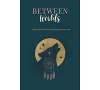 Between Worlds: Dream Journal: Visions and Messages from the Soul