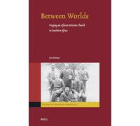 Between Worlds: Forging an African Mission Church in Southern Africa (Studies in Christian Mission)