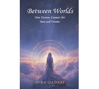 Between Worlds: How Dreams Connect the Seen and Unseen