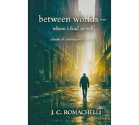 Between Worlds - Where I Find Myself: A Book of Contemporary Poetry