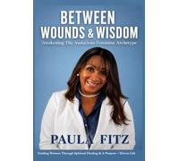 BETWEEN WOUNDS & WISDOM: Awakening The Audacious Feminine Archetype