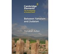 Between Yahwism and Judaism: Judean Cult and Culture during the Early Hellenistic Period (332-175 BCE) (Elements in The Archaeology of Ancient Israel)