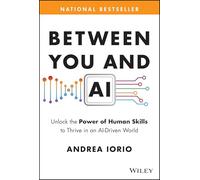 Between You and AI: Unlock the Power of Human Skills to Thrive in an AI-Driven World