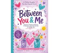 Between You & Me: A Mother-Daughter Pass-Back Keepsake Journal: Questions, Activities & Memories to Share for a Bond That Survives the Teenage Years