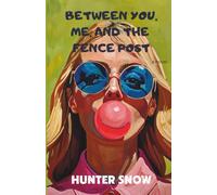 Between You, Me, and the Fence Post: A Novel