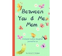 Between You & Me, Mom: A Guided Mother Daughter Journal Shared Between Us: (no-stress, no-rules activity pass back and forth diary, unique gift for mom on mothers day)