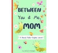 Between You & Me, Mom: A Guided Mother Daughter Journal Shared Between Us: (no-stress, no-rules activity pass back and forth diary, unique gift for mom on mothers day)