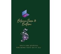 Between Zoom & Bed Time: Busy Moms Self-Care Journal