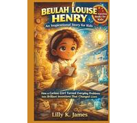 BEULAH LOUISE HENRY An Inspirational Story for Kids: How a Curious Girl Turned Everyday Problems Into Brilliant Inventions That Changed Lives (An Inspirational Inventors Stories for Kids)