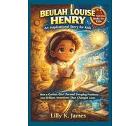 BEULAH LOUISE HENRY An Inspirational Story for Kids: How a Curious Girl Turned Everyday Problems Into Brilliant Inventions That Changed Lives (An Inspirational Inventors Stories for Kids)