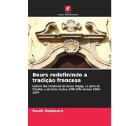 Beurs redefinindo a tradição francesa: Leitura dos romances de Azouz Begag, Le gone du Chaâba, e de Faiza Guène, Kiffe Kiffe demain 1986-2004