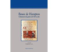 Beuve de Hampton. Chanson de geste del XII secolo. Ediz. critica (Testi di letteratura anglo-normanna)