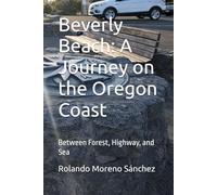 Beverly Beach: A Journey on the Oregon Coast: Between Forest, Highway, and Sea