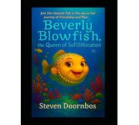 Beverly Blowfish the Queen of SoFISHtication: Join the classiest fish in the sea on her journey of friendship and flair