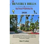BEVERLY HILLS REISEFÜHRER: Entdecken Sie den Westen des Los Angeles County: von berühmten Wahrzeichen über versteckte Juwelen und Promi-Hotspots bis ... versteckten Parks (Max Lukas der Reisende GR)