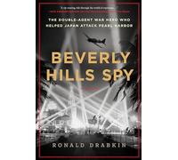 Beverly Hills Spy: The Double-Agent War Hero Who Helped Japan Attack Pearl Harbor