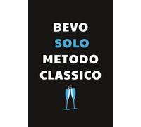 Bevo solo Metodo Classico: Taccuino per Appunti Divertente Sommelier | Quaderno a Righe per un Collega, Amico, Amica | Idea Regalo da Ufficio: quaderno regalo per sommelier