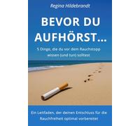 BEVOR DU AUFHÖRST...: 5 Dinge, die du vor dem Rauchstopp wissen (und tun) solltest