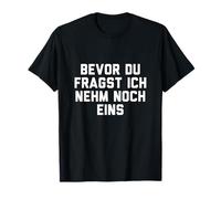 Bevor du Fragst Ich Nehm Noch Eins Camiseta