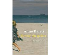 Bevor du gehst: Roman | Von Bestsellerautorin Anne Barns | Ein bewegender Roman über die Liebe zwischen Mutter und Tochter