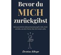 Bevor du mich zurückgibst: Deine persönliche Gebrauchsanweisung für Liebe, Streit und alles, was dein Partner über dich wissen sollte.