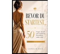 Bevor du Startest...: 50 Fragen, die sich jede angehende Escortdame stellen sollte