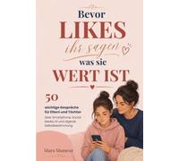 Bevor Likes ihr sagen, was sie Wert ist: 50 wichtige Gespräche für Eltern und Töchter über Social Media, Smartphone, KI, Selbstwert und digitale Sicherheit