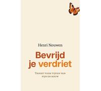Bevrijd je verdriet: Troost voor tijden van pijn en rouw