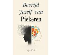 Bevrijd Jezelf van Piekeren: Laat Negatieve Gedachten Los, Verminder Stress en Vind Innerlijke Rust met Positieve Psychologie