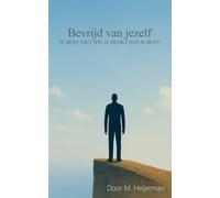 Bevrijd van jezelf: Je bent niet wie je denkt dat je bent