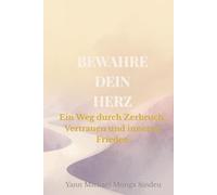 Bewahre dein Herz: Ein Weg durch Zerbruch, Vertrauen und inneren Frieden