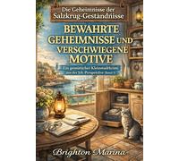 BEWAHRTE GEHEIMNISSE UND VERSCHWIEGENE MOTIVE: Ein gemütlicher Kleinstadtkrimi aus der Ich-Perspektive (Band 2) (Die Geheimnisse der Salzkrug-Geständnisse)