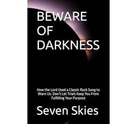 BEWARE OF DARKNESS: How the Lord Used a Classic Rock Song to Warn Us: Don’t Let Trials Keep You From Fulfilling Your Purpose