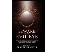 Beware of the Evil Eye: The Reality of the Evil Eye: Exposing the Operations of Evil Watchers, Destiny Monitors, and the Jealous Powers That Resist Your Rising